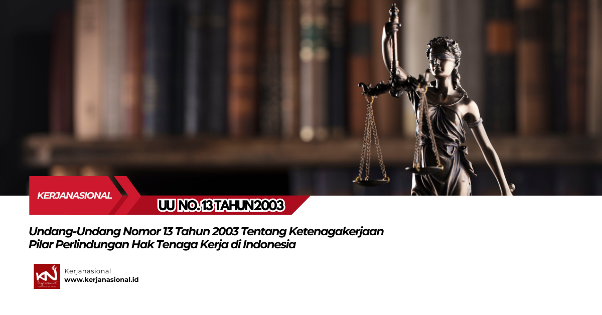 UU No. 13 Tahun 2003 Tentang Ketenagakerjaan: Pilar Perlindungan Hak Tenaga Kerja di Indonesia